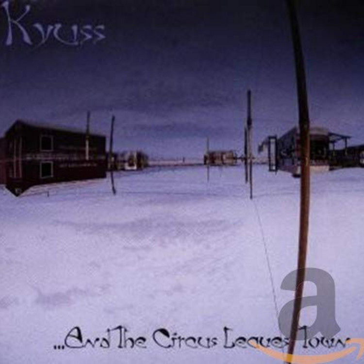 Kyuss - And the Circus Leaves Town